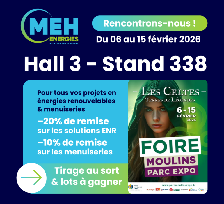 MEH ÉNERGIES présent à la Foire de Moulins 2026, Hall 3 Stand 338, avec des offres sur les énergies renouvelables et les menuiseries.