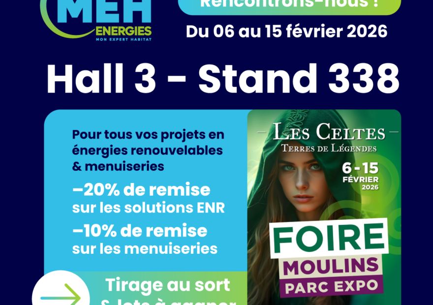 MEH ÉNERGIES présent à la Foire de Moulins 2026, Hall 3 Stand 338, avec des offres sur les énergies renouvelables et les menuiseries.