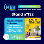 MEH ÉNERGIES au Salon Habitat Saint-Étienne 2026 au Parc Expo stand 132 avec offres -20% ENR et -10% menuiseries