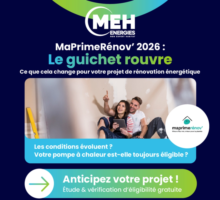 Réouverture du guichet MaPrimeRénov 2026 : accompagnement pour l’installation d’une pompe à chaleur et les travaux de rénovation énergétique avec MEH ÉNERGIES.