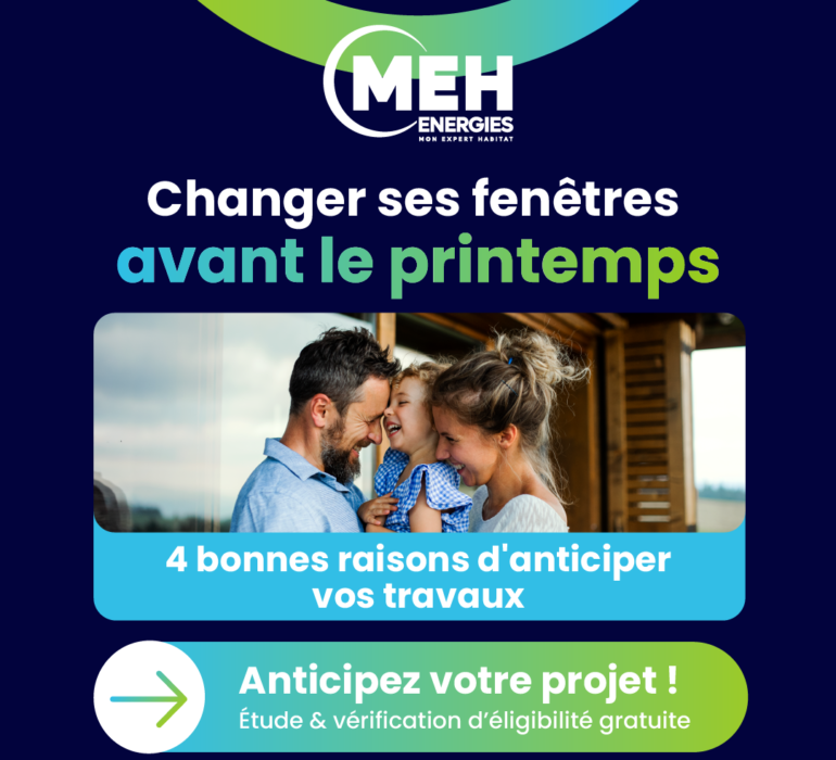 Changer ses fenêtres avant le printemps : 4 bonnes raisons d’anticiper vos travaux de rénovation énergétique avec MEH Énergies