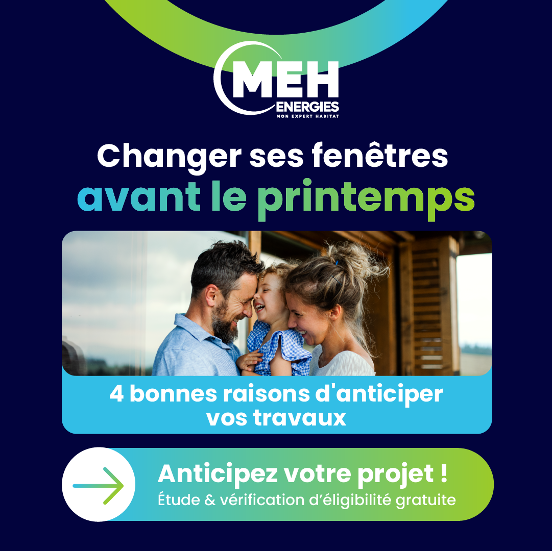 Changer ses fenêtres avant le printemps : 4 bonnes raisons d’anticiper vos travaux de rénovation énergétique avec MEH Énergies