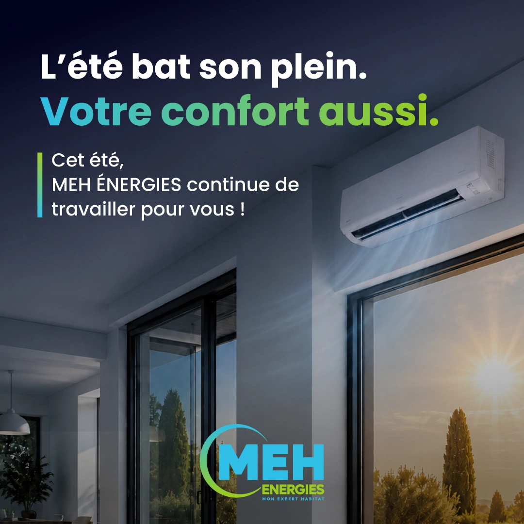 MEH ÉNERGIES reste mobilisé pendant l’été pour vos projets de climatisation et rénovation énergétique